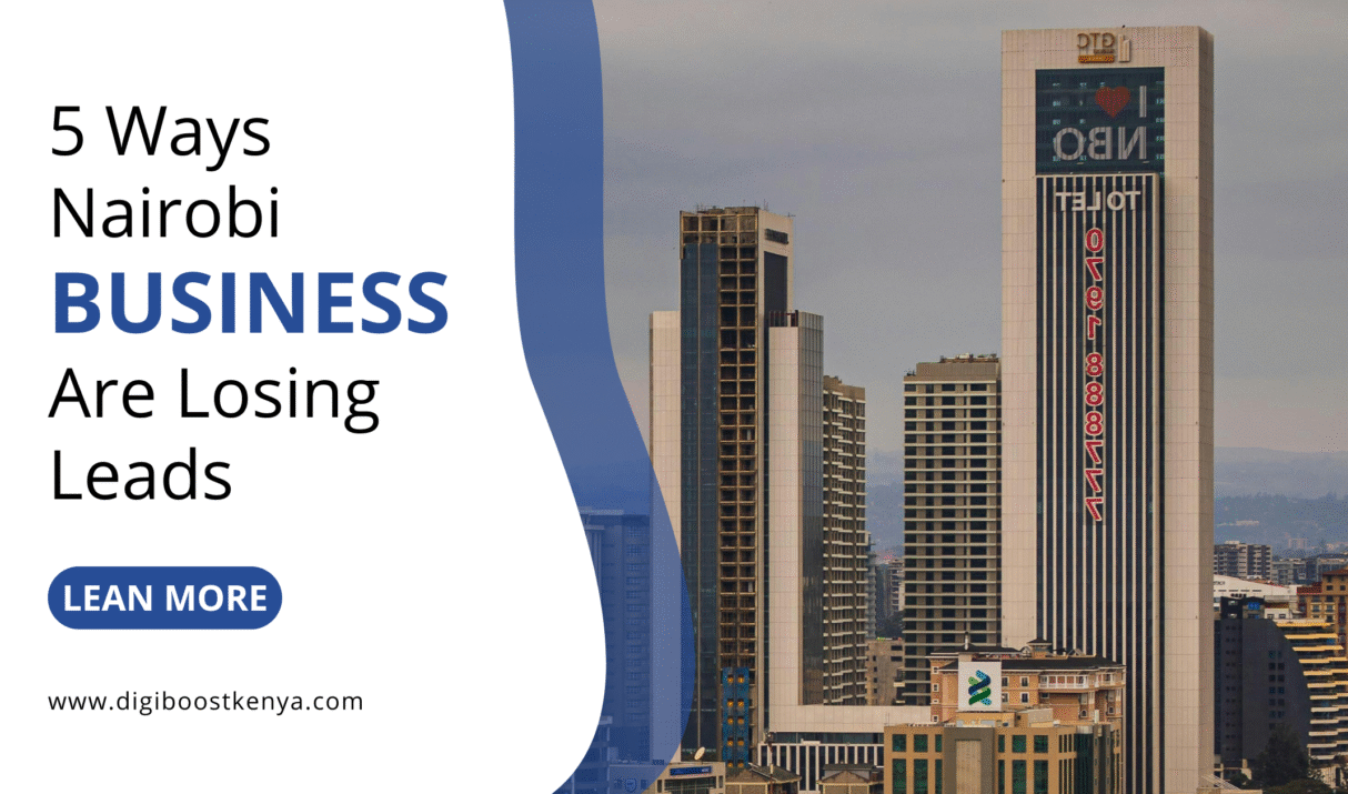 Top 5 Ways Nairobi Businesses Are Losing Leads in 2026 (And How to Stop It)
